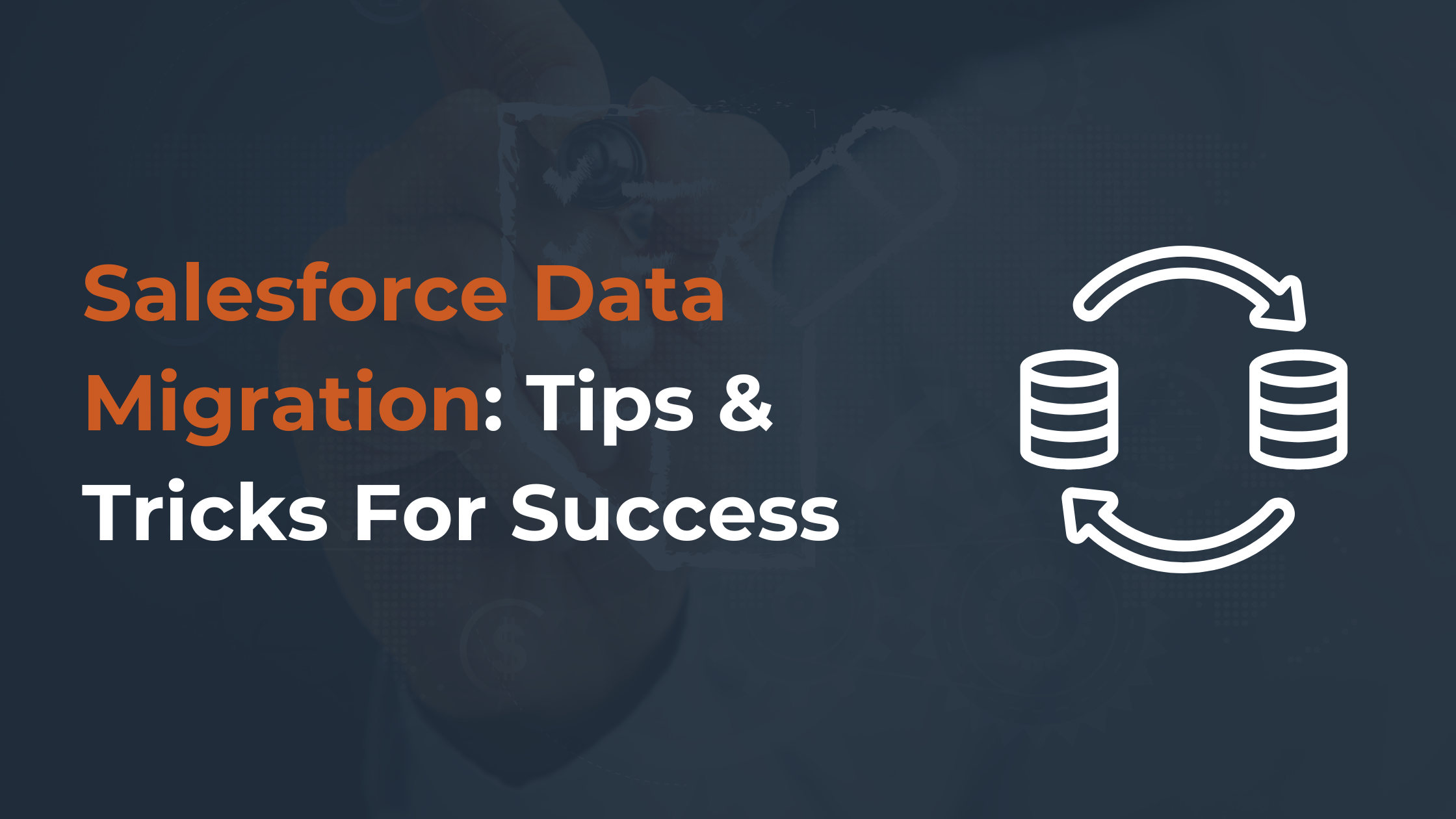 Salesforce Data Migration: Tips & Tricks For Success