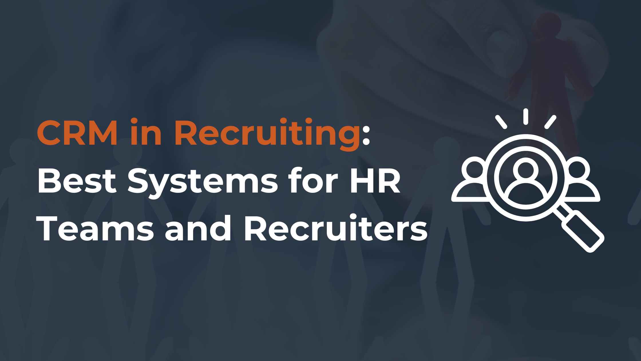 CRM in Recruiting: Best Systems for HR Teams and Recruiters