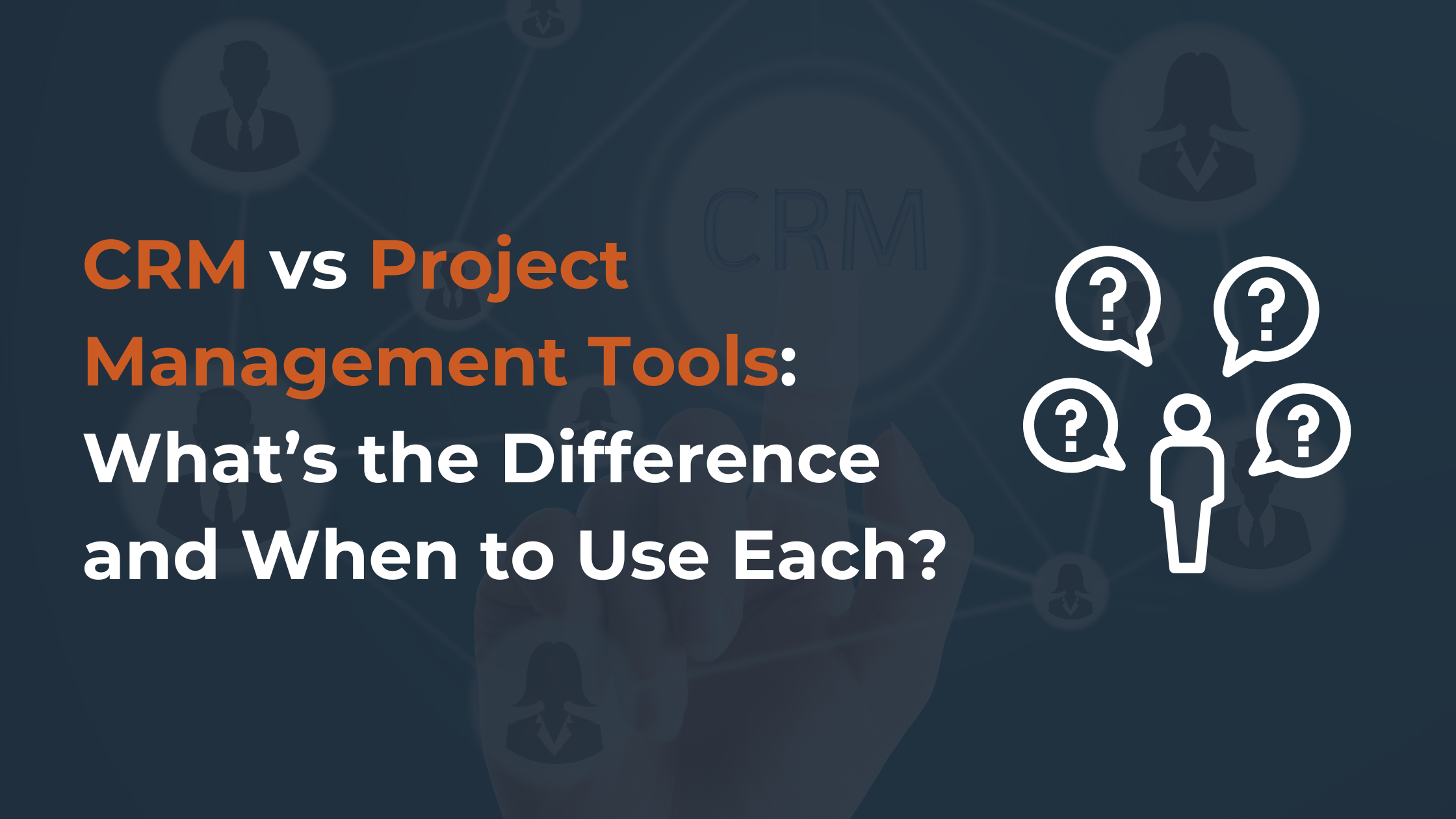 CRM vs Project Management Tools: What’s the Difference and When to Use Each?