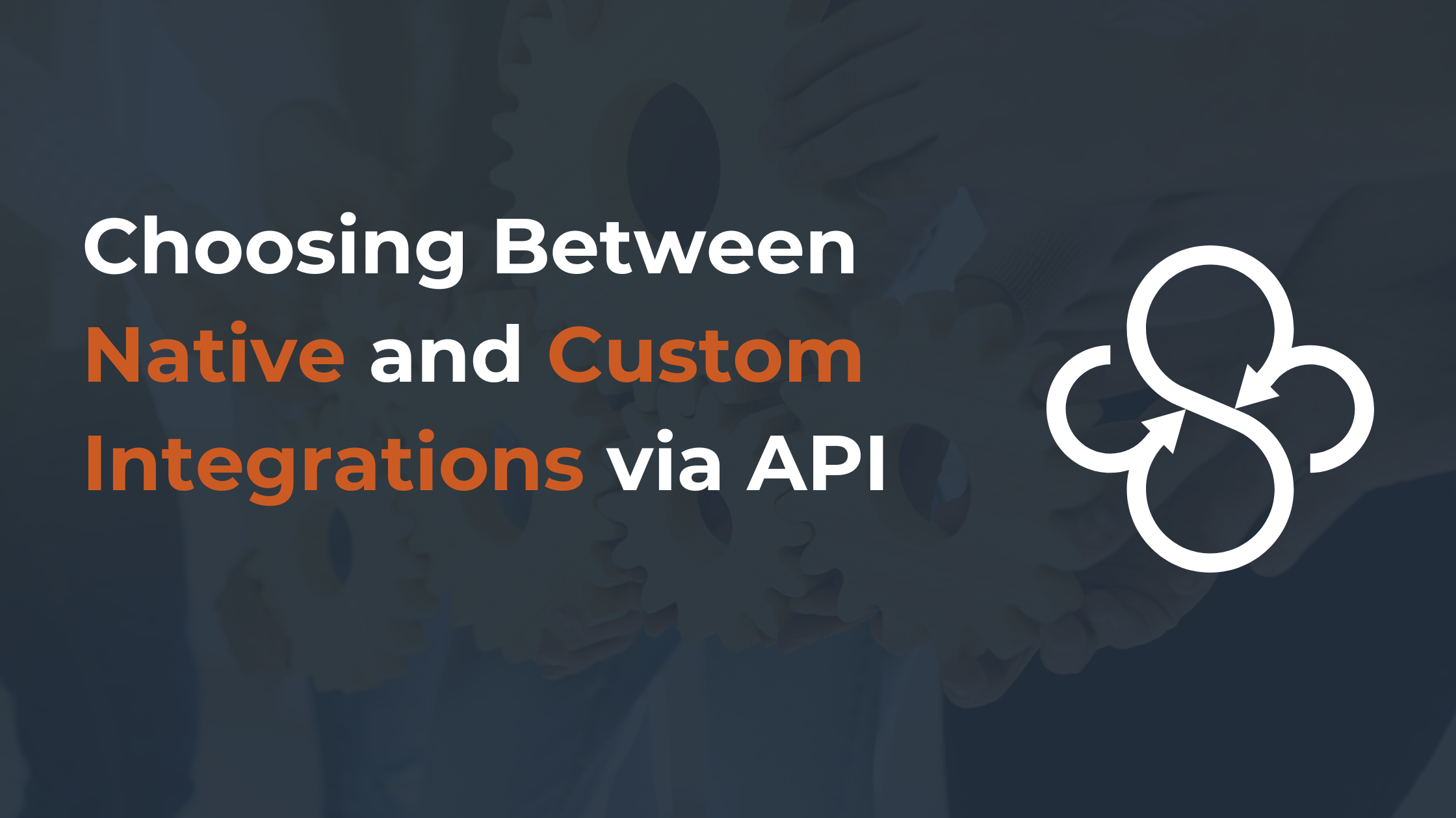 Choosing Between Native and Custom Integrations via API