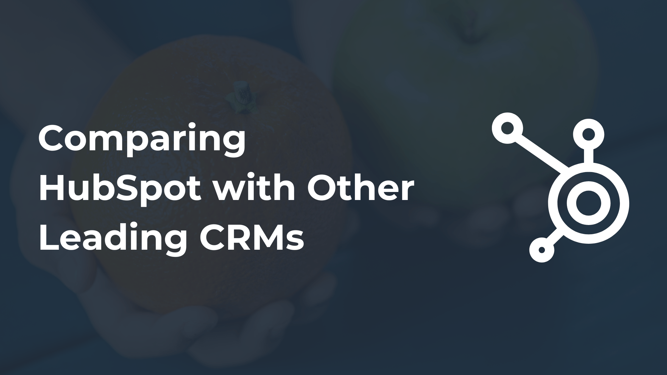 Comparing HubSpot with Other Leading CRMs