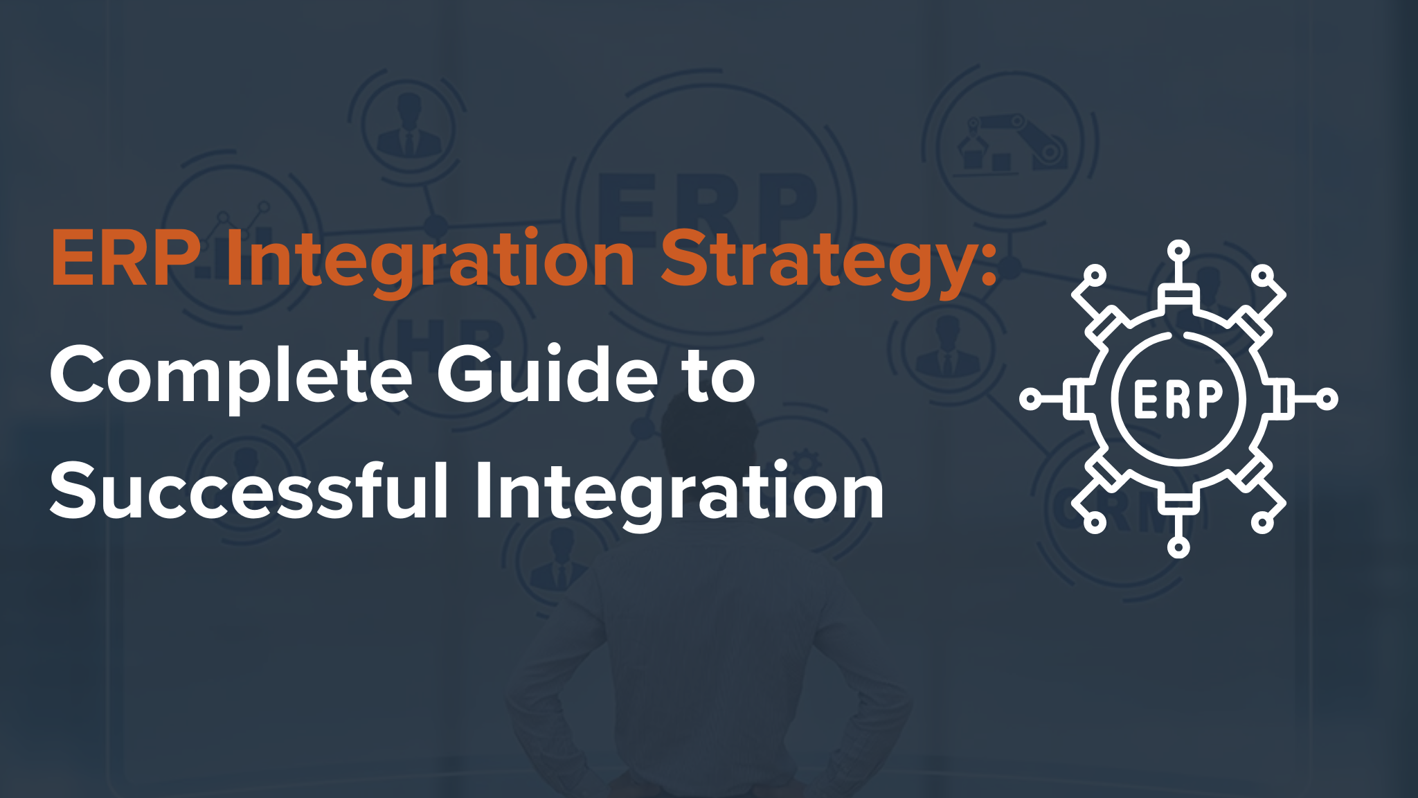 ERP Integration Strategy: Complete Guide to Successful Integration