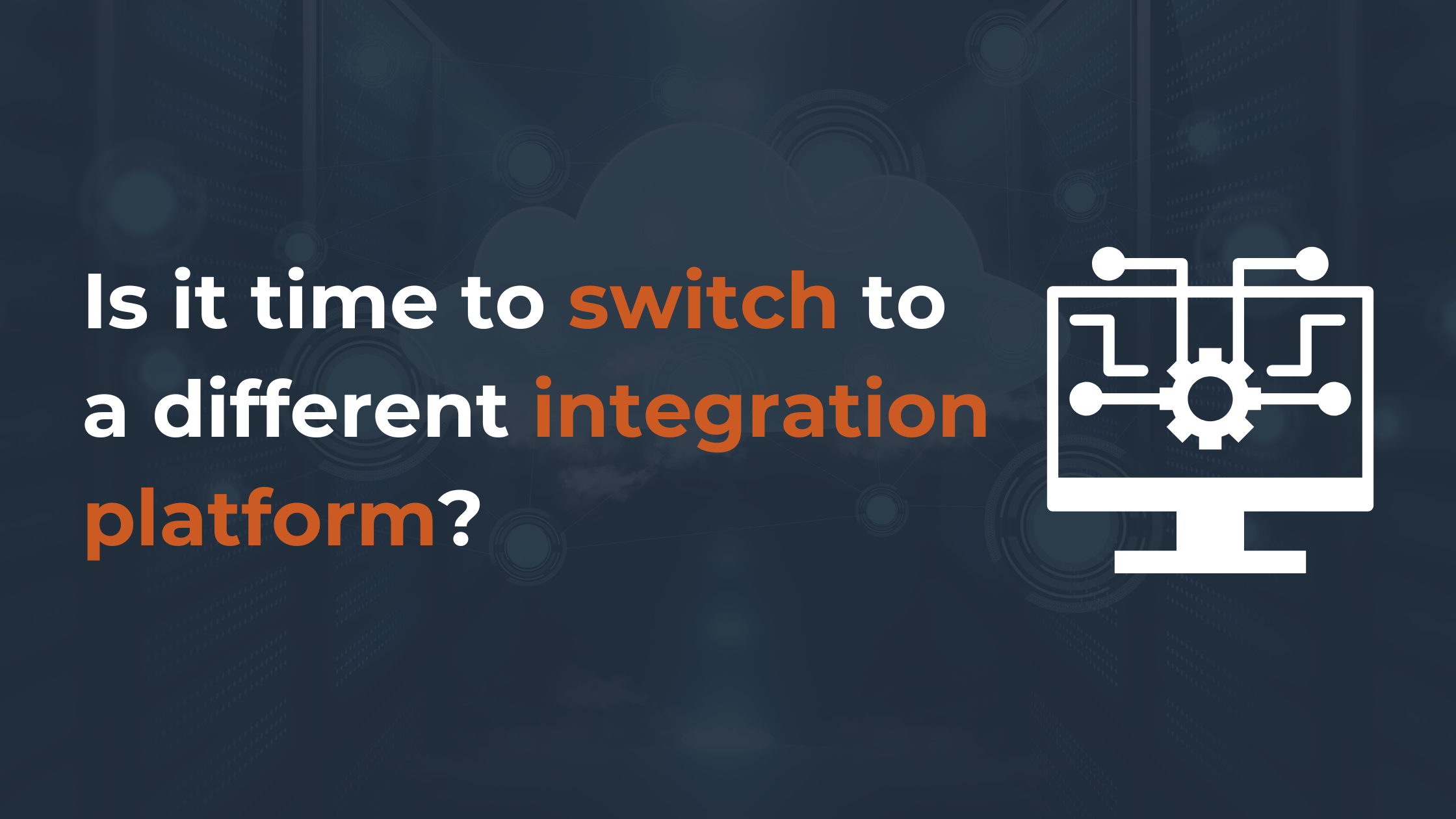 Is it time to switch to a different integration platform?